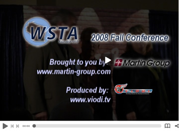 Click here to watch video coverage of the WSTA Fall 2008 Conference brought to you by Martin Group 